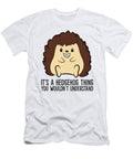 2 Its a Hedgehog Thing You Wouldnt Understand Eq Designs T-Shirt