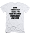 Ferret Dad Thanks for Your Influence I Turned Out Awesome Funny Mentor Gift Idea Gag Funnygiftscreation T-Shirt