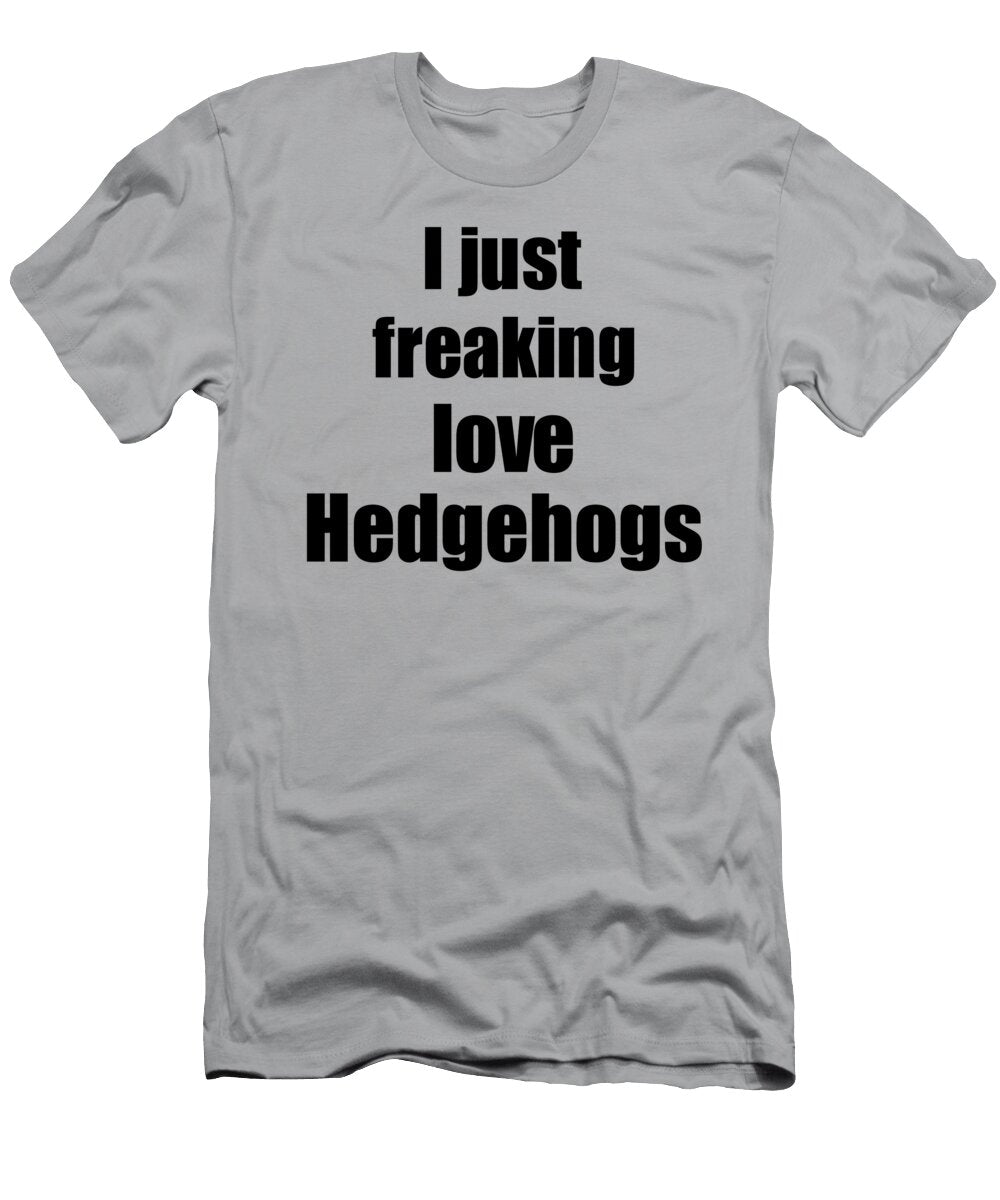 Hedgehogs Lover Funny Gift Idea Animal Love Funny Gift Ideas T-Shirt